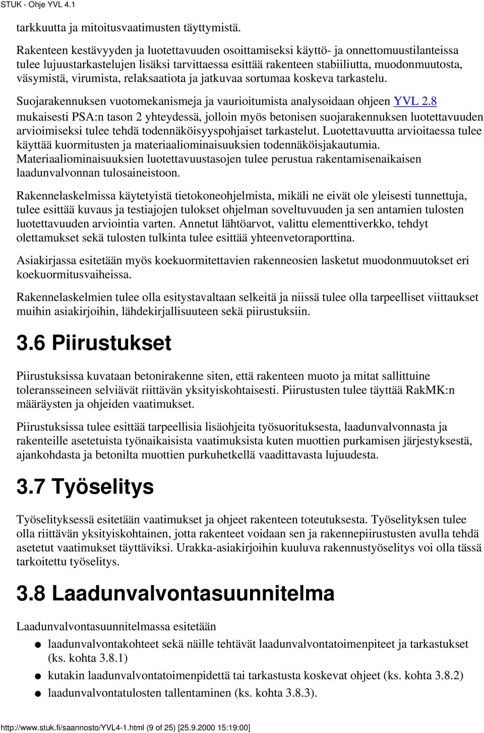 virumista, relaksaatiota ja jatkuvaa sortumaa koskeva tarkastelu. Suojarakennuksen vuotomekanismeja ja vaurioitumista analysoidaan ohjeen YVL 2.