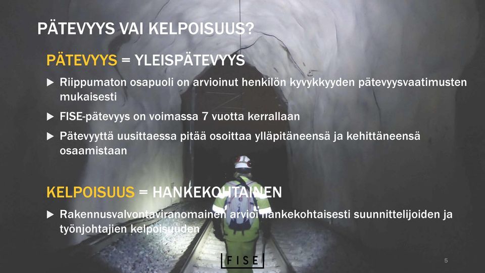 pätevyysvaatimusten mukaisesti FISE-pätevyys on voimassa 7 vuotta kerrallaan Pätevyyttä