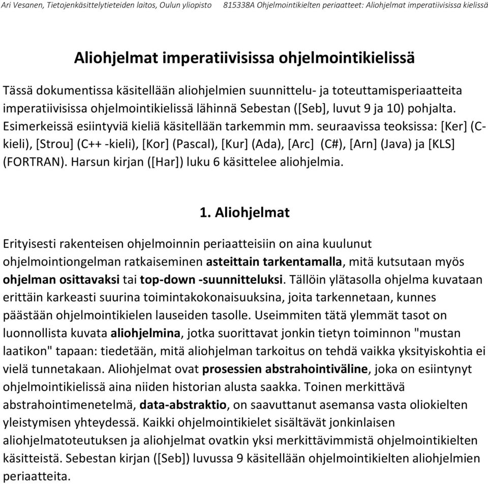 seuraavissa teoksissa: [Ker] (Ckieli), [Strou] (C++ -kieli), [Kor] (Pascal), [Kur] (Ada), [Arc] (C#), [Arn] (Java) ja [KLS] (FORTRAN). Harsun kirjan ([Har]) luku 6 käsittelee aliohjelmia. 1.