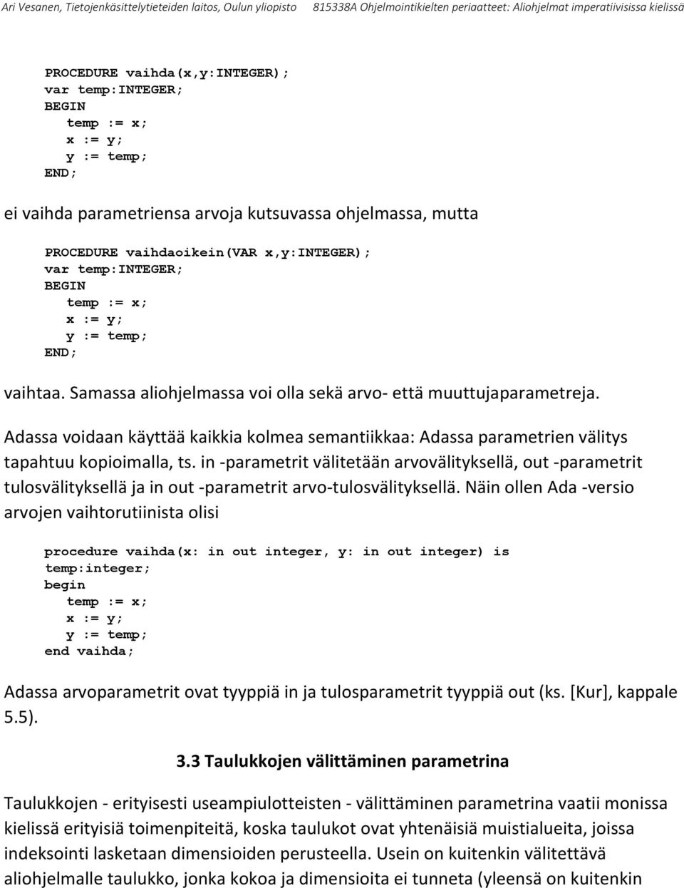 Adassa voidaan käyttää kaikkia kolmea semantiikkaa: Adassa parametrien välitys tapahtuu kopioimalla, ts.