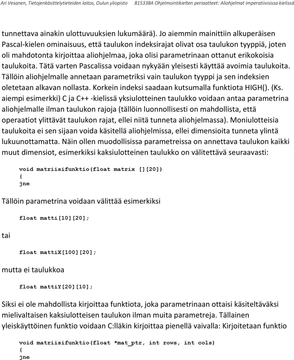 erikokoisia taulukoita. Tätä varten Pascalissa voidaan nykyään yleisesti käyttää avoimia taulukoita.