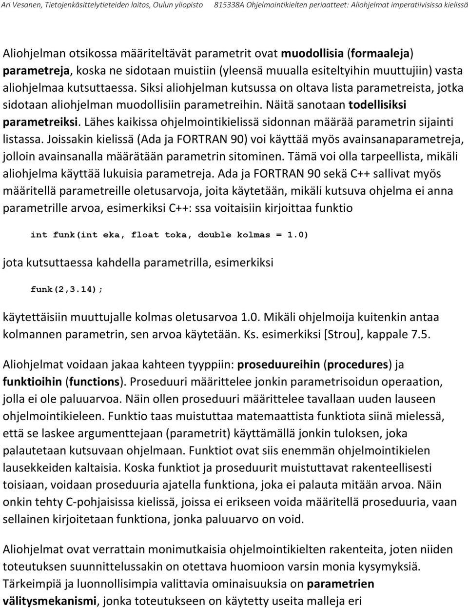 Lähes kaikissa ohjelmointikielissä sidonnan määrää parametrin sijainti listassa.