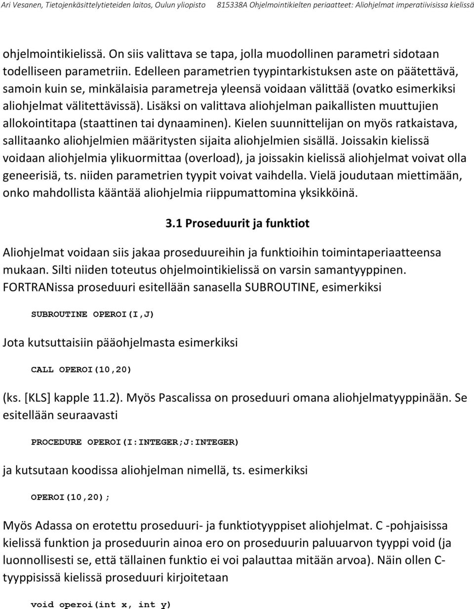 Lisäksi on valittava aliohjelman paikallisten muuttujien allokointitapa (staattinen tai dynaaminen).