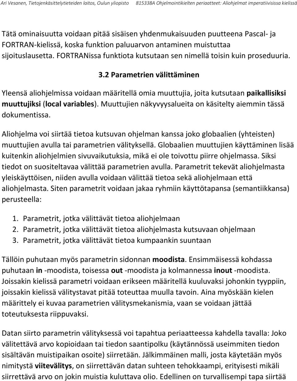 2 Parametrien välittäminen Yleensä aliohjelmissa voidaan määritellä omia muuttujia, joita kutsutaan paikallisiksi muuttujiksi (local variables).