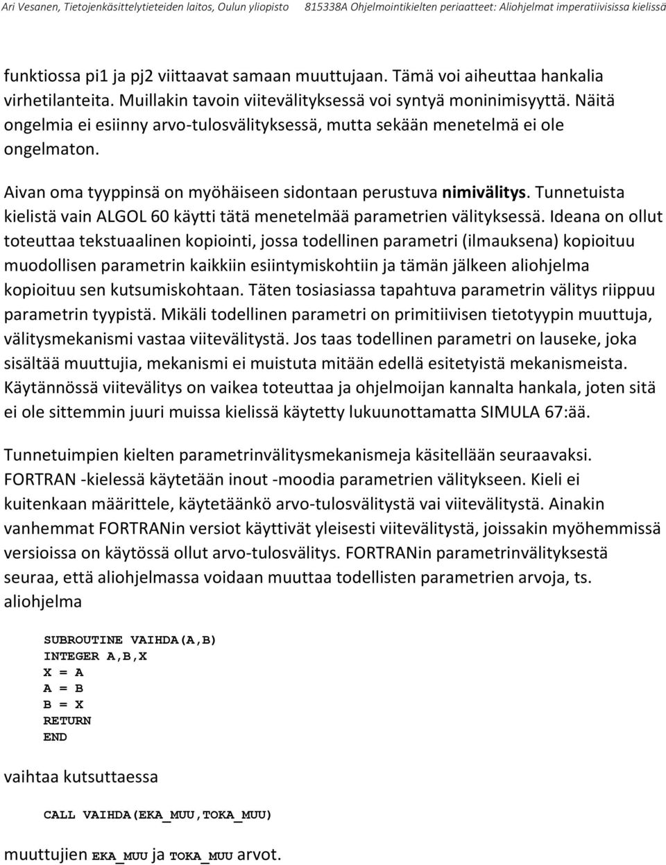 Tunnetuista kielistä vain ALGOL 60 käytti tätä menetelmää parametrien välityksessä.