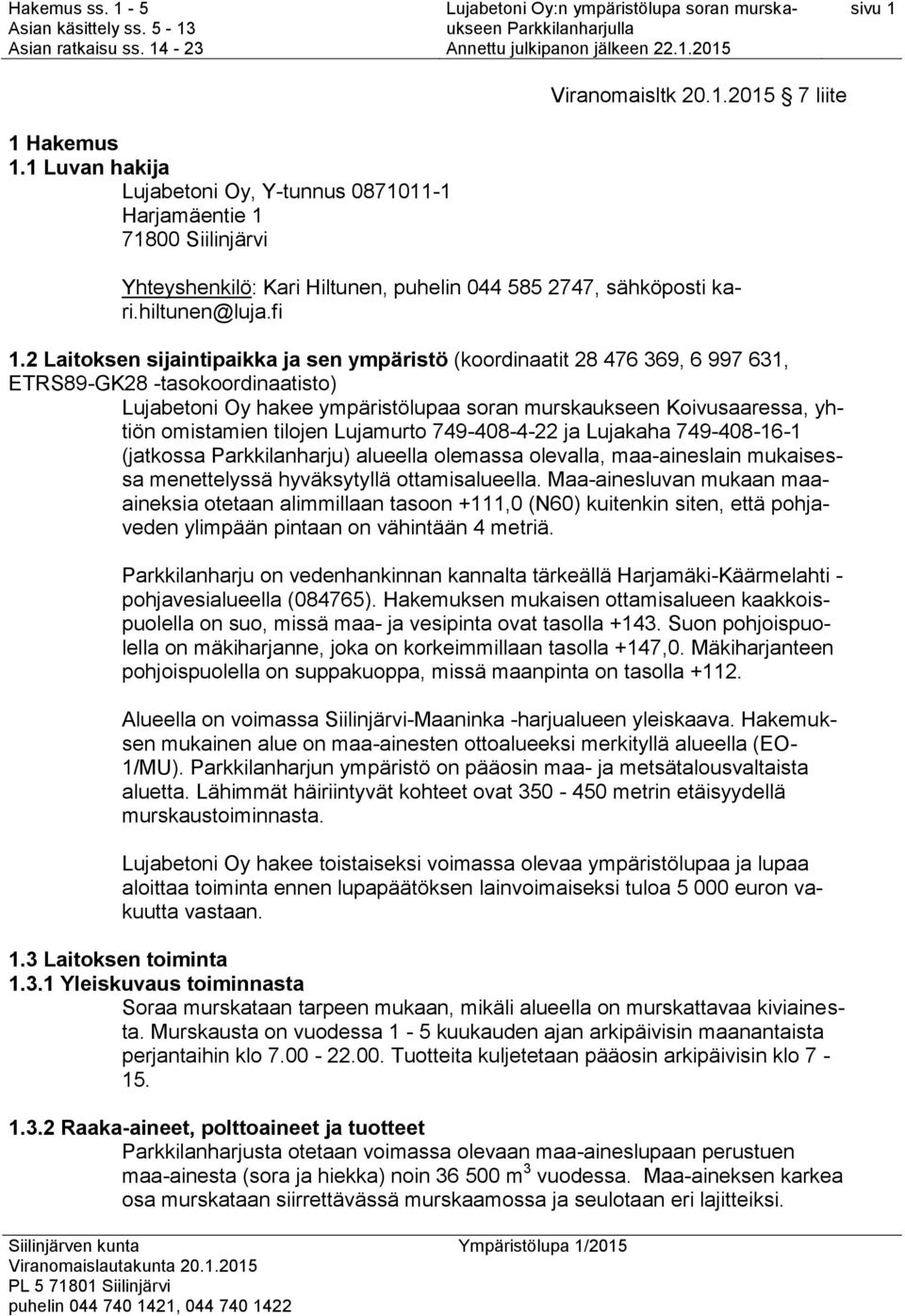 2 Laitoksen sijaintipaikka ja sen ympäristö (koordinaatit 28 476 369, 6 997 631, ETRS89-GK28 -tasokoordinaatisto) Lujabetoni Oy hakee ympäristölupaa soran murskaukseen Koivusaaressa, yhtiön