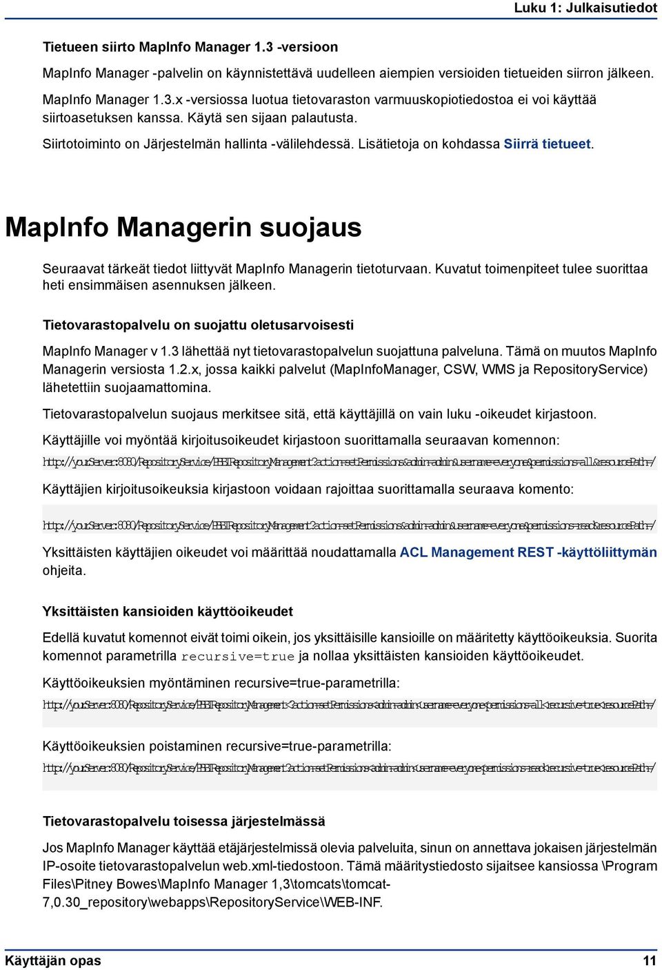 MapInfo Managerin suojaus Seuraavat tärkeät tiedot liittyvät MapInfo Managerin tietoturvaan. Kuvatut toimenpiteet tulee suorittaa heti ensimmäisen asennuksen jälkeen.