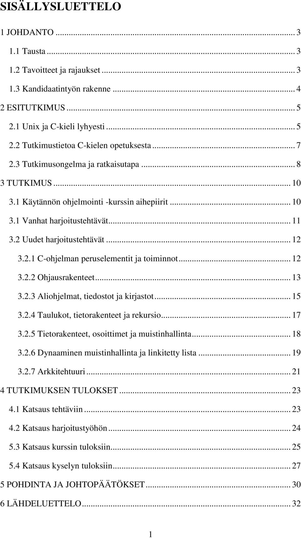 .. 12 3.2.2 Ohjausrakenteet... 13 3.2.3 Aliohjelmat, tiedostot ja kirjastot... 15 3.2.4 Taulukot, tietorakenteet ja rekursio... 17 3.2.5 Tietorakenteet, osoittimet ja muistinhallinta... 18 3.2.6 Dynaaminen muistinhallinta ja linkitetty lista.