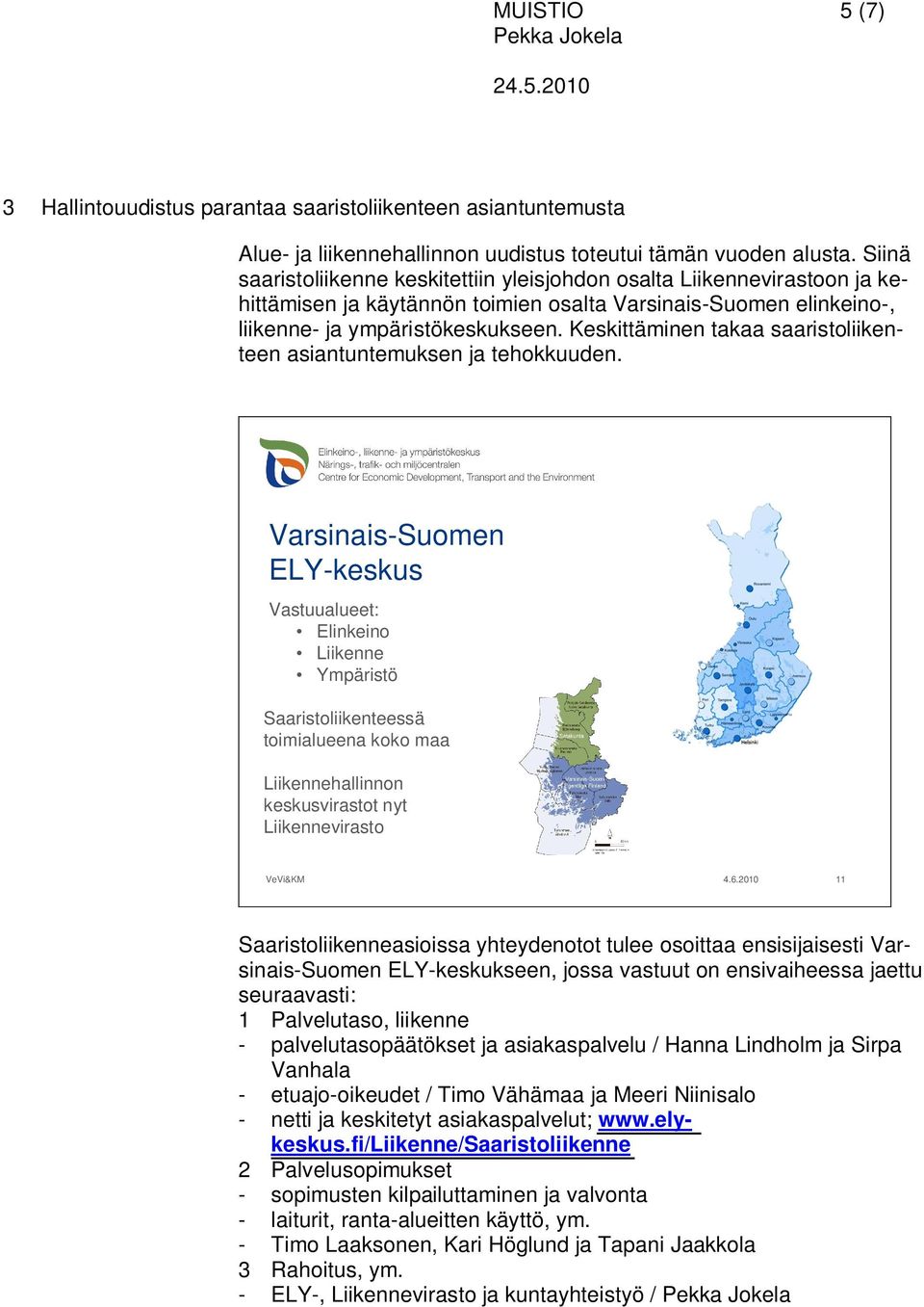 Keskittäminen takaa saaristoliikenteen asiantuntemuksen ja tehokkuuden.