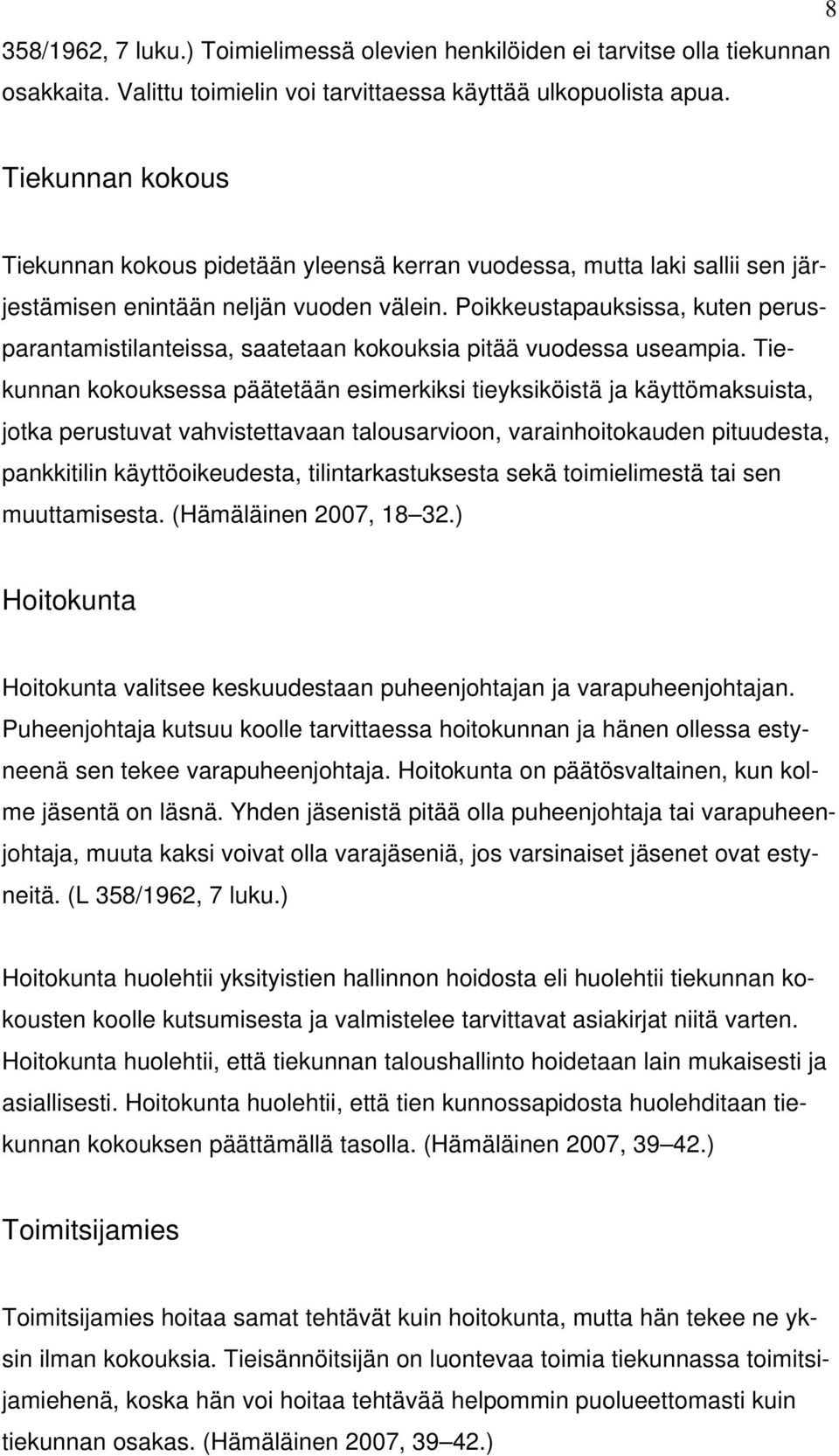 Poikkeustapauksissa, kuten perusparantamistilanteissa, saatetaan kokouksia pitää vuodessa useampia.