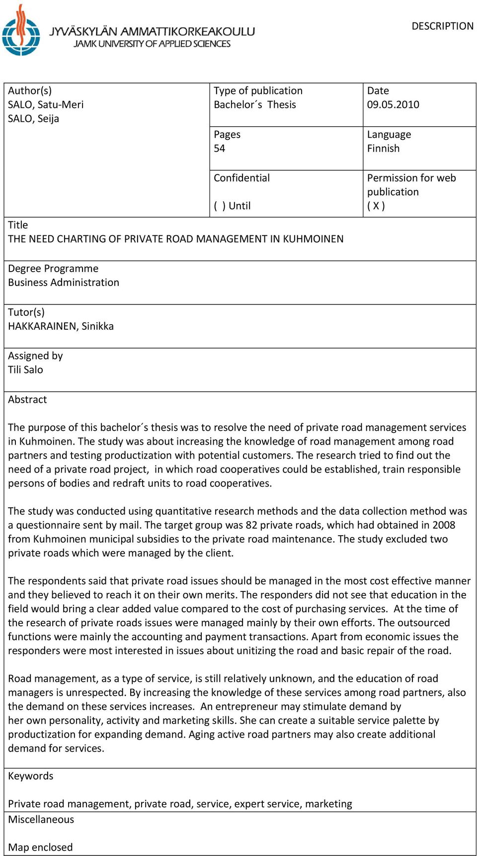 HAKKARAINEN, Sinikka Assigned by Tili Salo Abstract The purpose of this bachelor s thesis was to resolve the need of private road management services in Kuhmoinen.