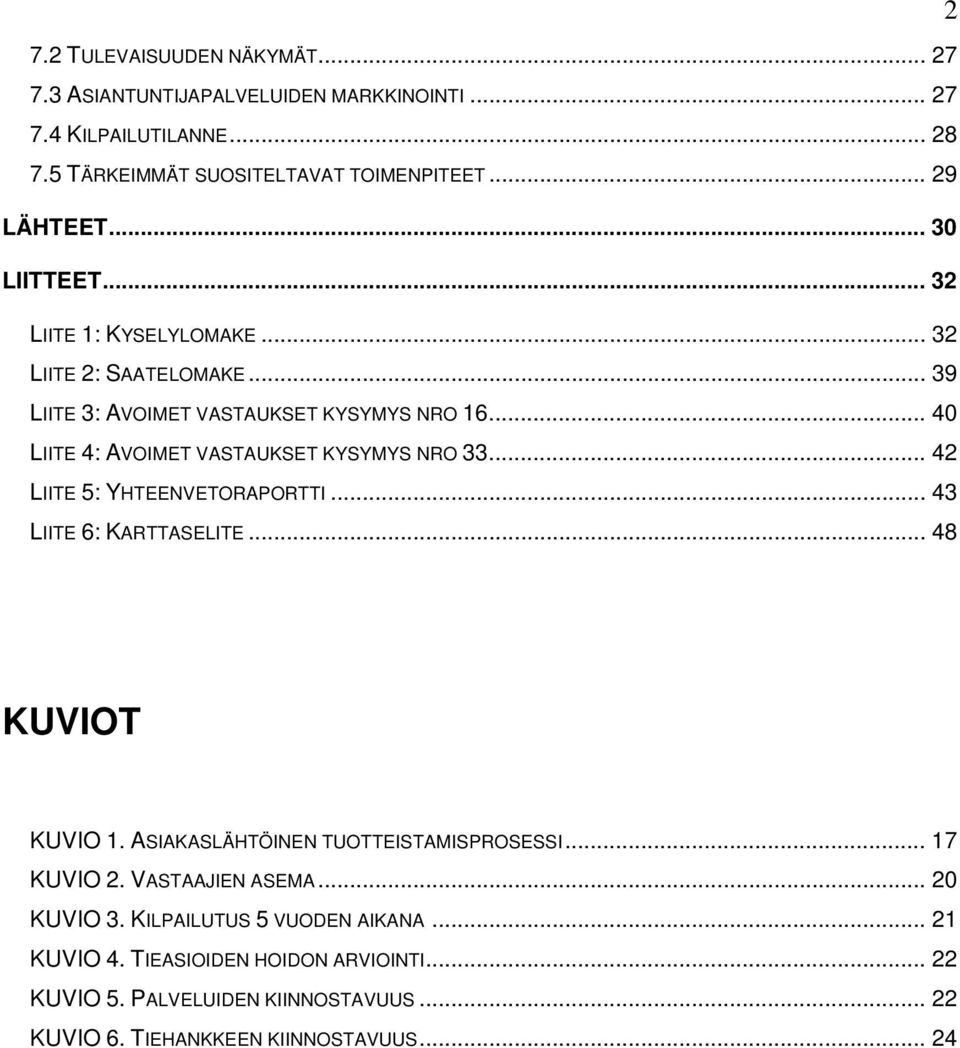 .. 40 LIITE 4: AVOIMET VASTAUKSET KYSYMYS NRO 33... 42 LIITE 5: YHTEENVETORAPORTTI... 43 LIITE 6: KARTTASELITE... 48 KUVIOT KUVIO 1.