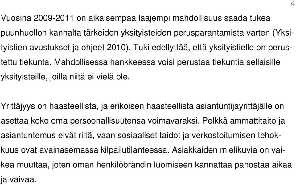 Yrittäjyys on haasteellista, ja erikoisen haasteellista asiantuntijayrittäjälle on asettaa koko oma persoonallisuutensa voimavaraksi.