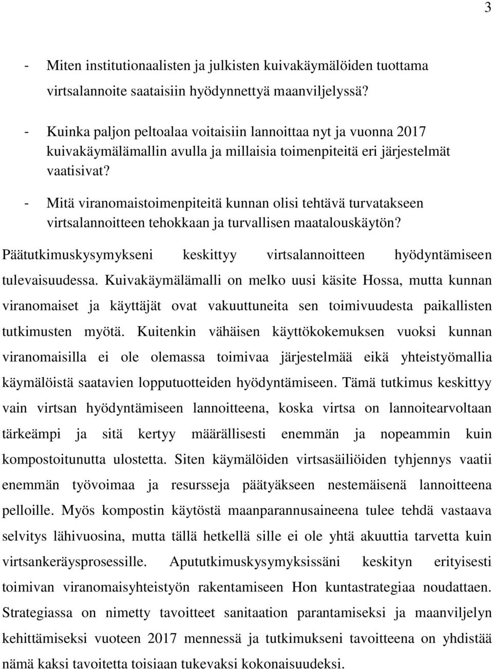 - Mitä viranomaistoimenpiteitä kunnan olisi tehtävä turvatakseen virtsalannoitteen tehokkaan ja turvallisen maatalouskäytön?