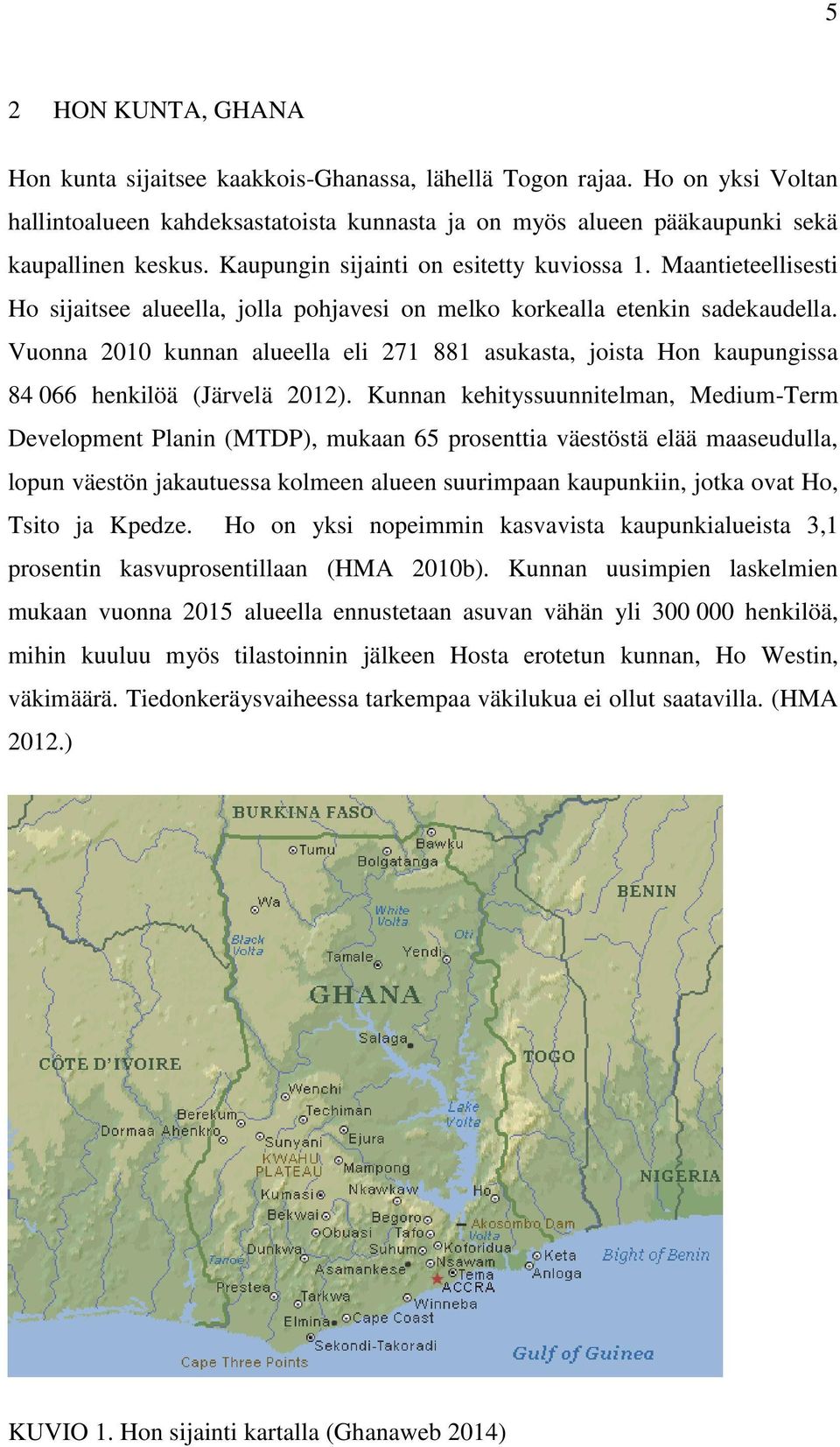 Vuonna 2010 kunnan alueella eli 271 881 asukasta, joista Hon kaupungissa 84 066 henkilöä (Järvelä 2012).