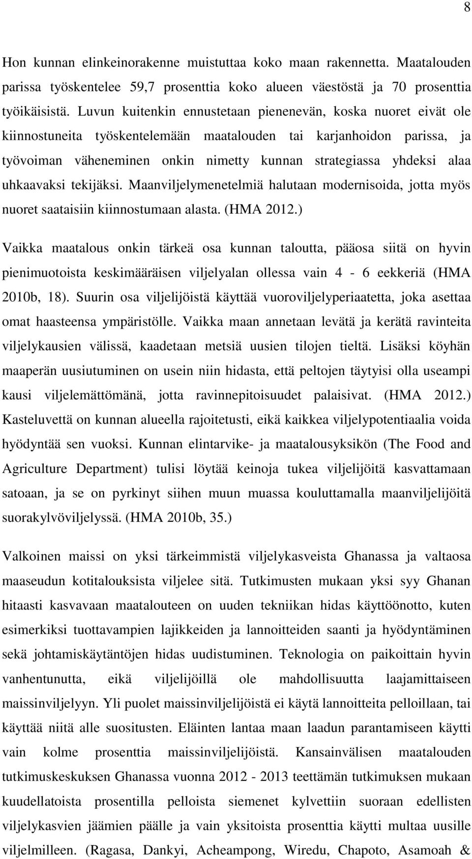 alaa uhkaavaksi tekijäksi. Maanviljelymenetelmiä halutaan modernisoida, jotta myös nuoret saataisiin kiinnostumaan alasta. (HMA 2012.