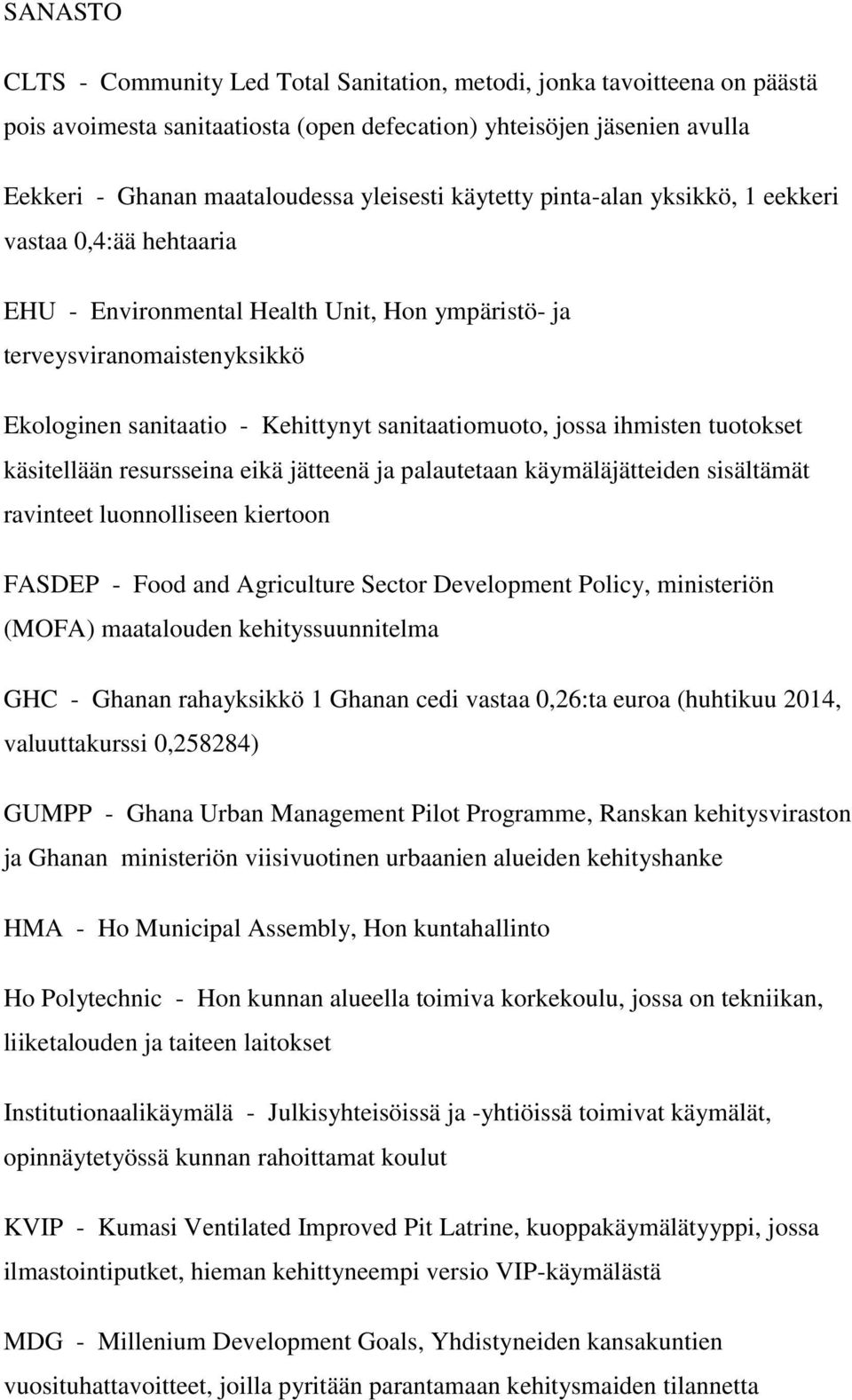 ihmisten tuotokset käsitellään resursseina eikä jätteenä ja palautetaan käymäläjätteiden sisältämät ravinteet luonnolliseen kiertoon FASDEP - Food and Agriculture Sector Development Policy,