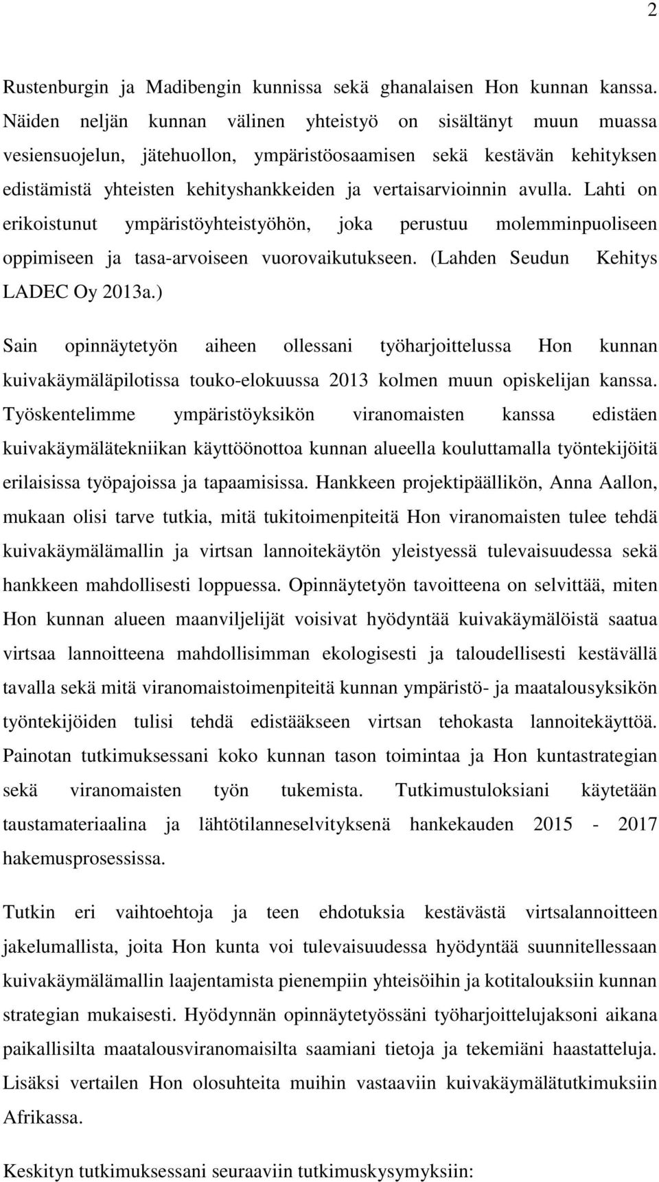 avulla. Lahti on erikoistunut ympäristöyhteistyöhön, joka perustuu molemminpuoliseen oppimiseen ja tasa-arvoiseen vuorovaikutukseen. (Lahden Seudun Kehitys LADEC Oy 2013a.