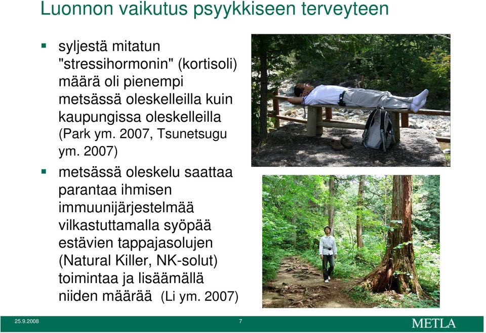 2007) metsässä oleskelu saattaa parantaa ihmisen immuunijärjestelmää vilkastuttamalla syöpää