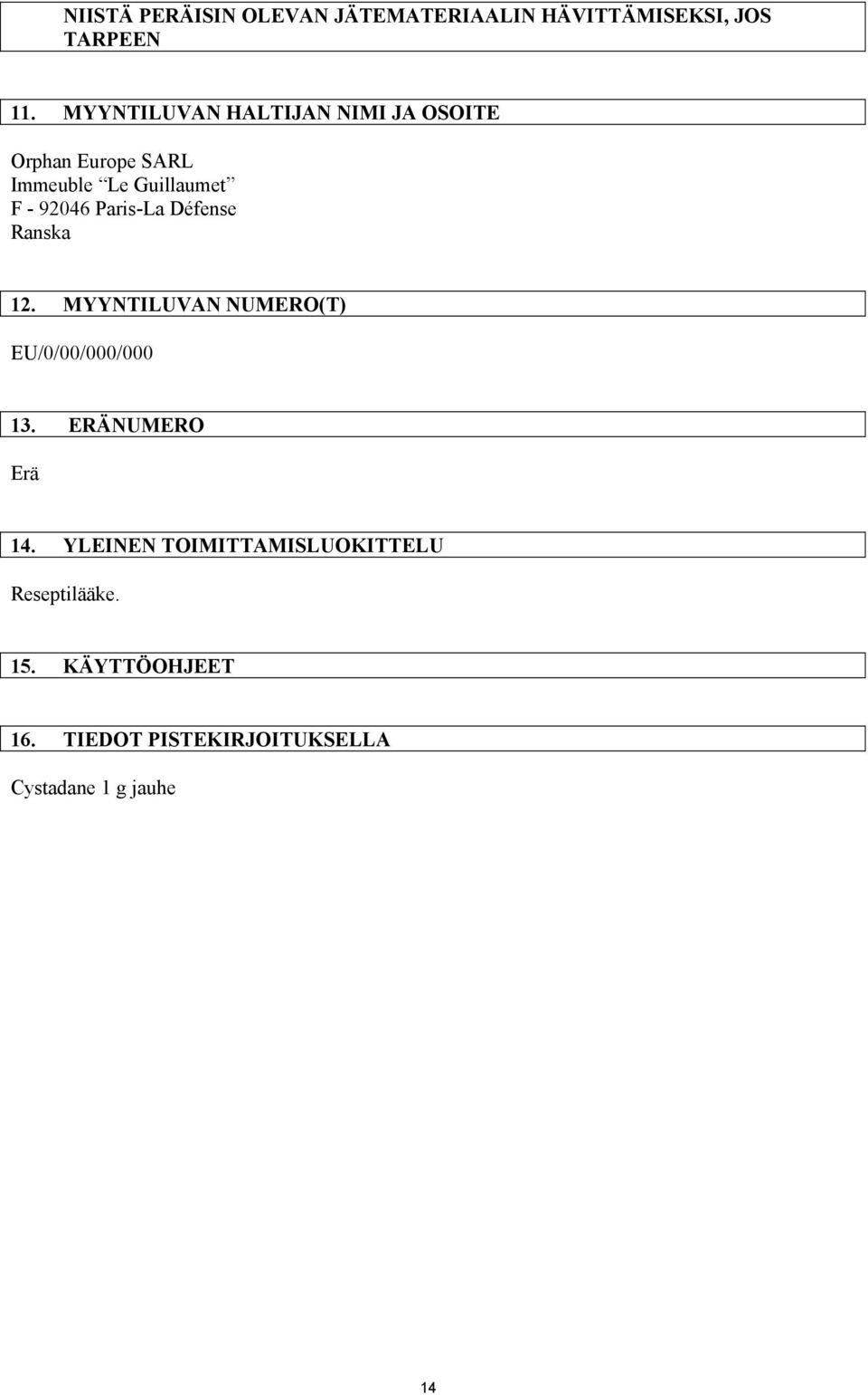 Paris-La Défense Ranska 12. MYYNTILUVAN NUMERO(T) EU/0/00/000/000 13. ERÄNUMERO Erä 14.