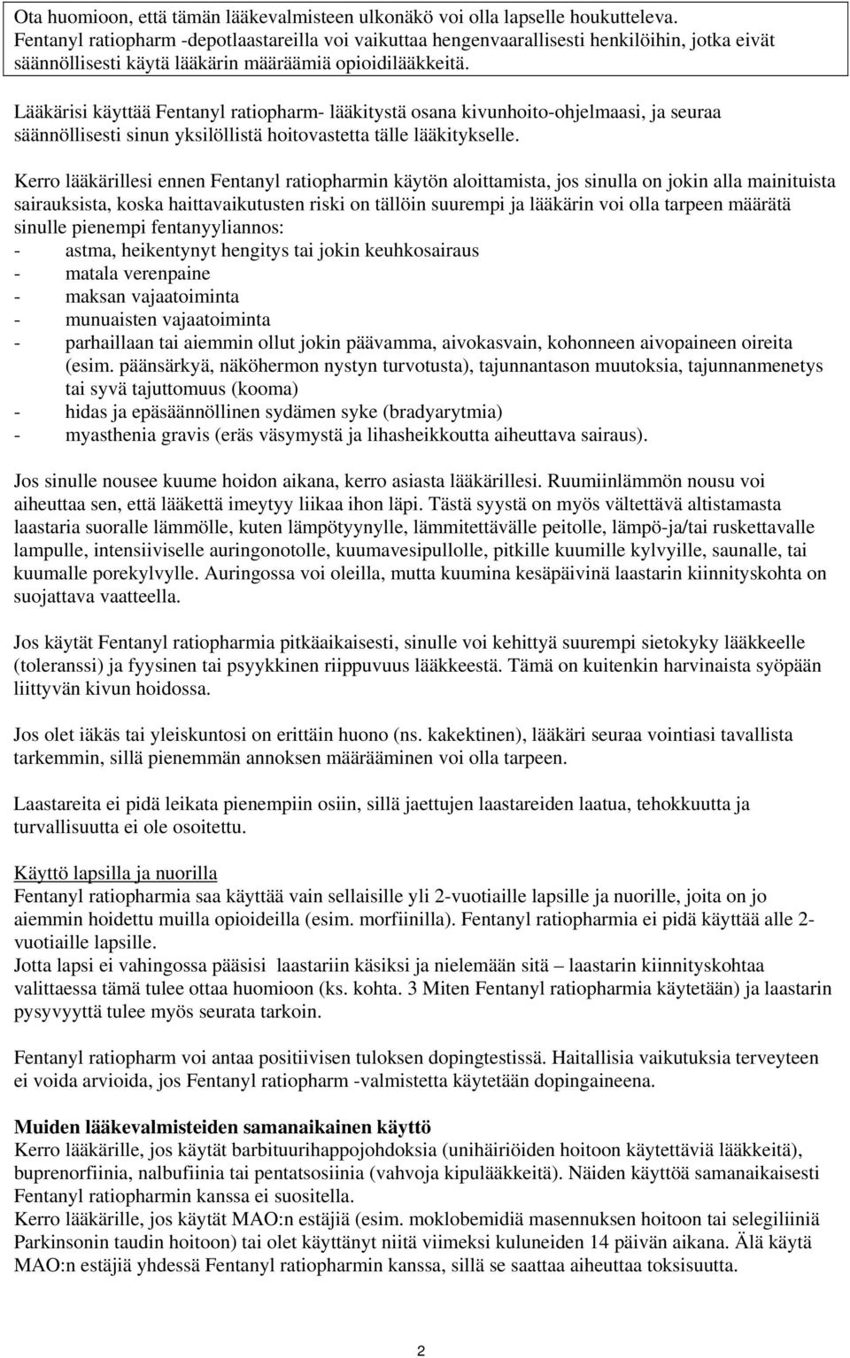 Lääkärisi käyttää Fentanyl ratiopharm- lääkitystä osana kivunhoito-ohjelmaasi, ja seuraa säännöllisesti sinun yksilöllistä hoitovastetta tälle lääkitykselle.