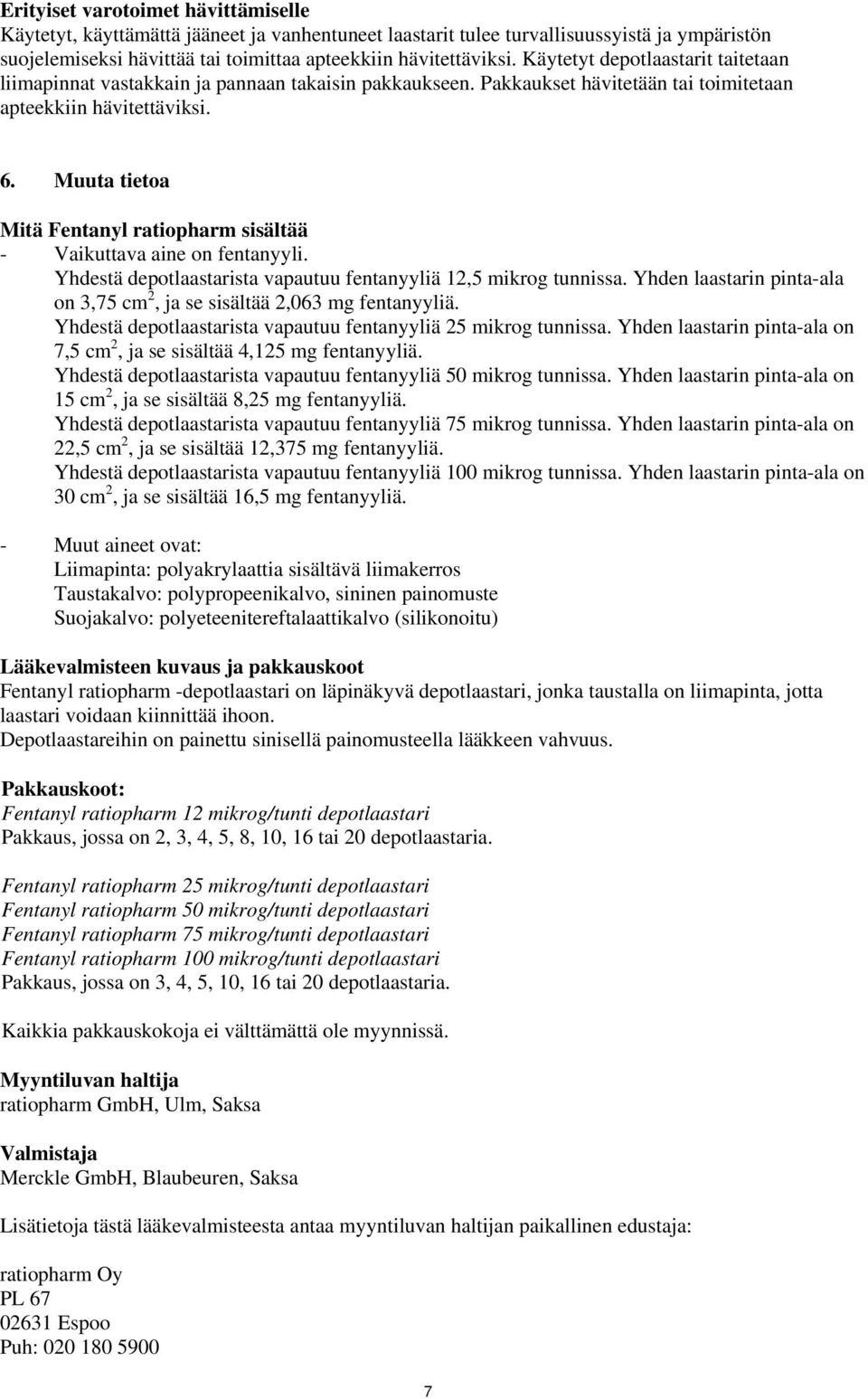 Muuta tietoa Mitä Fentanyl ratiopharm sisältää - Vaikuttava aine on fentanyyli. Yhdestä depotlaastarista vapautuu fentanyyliä 12,5 mikrog tunnissa.