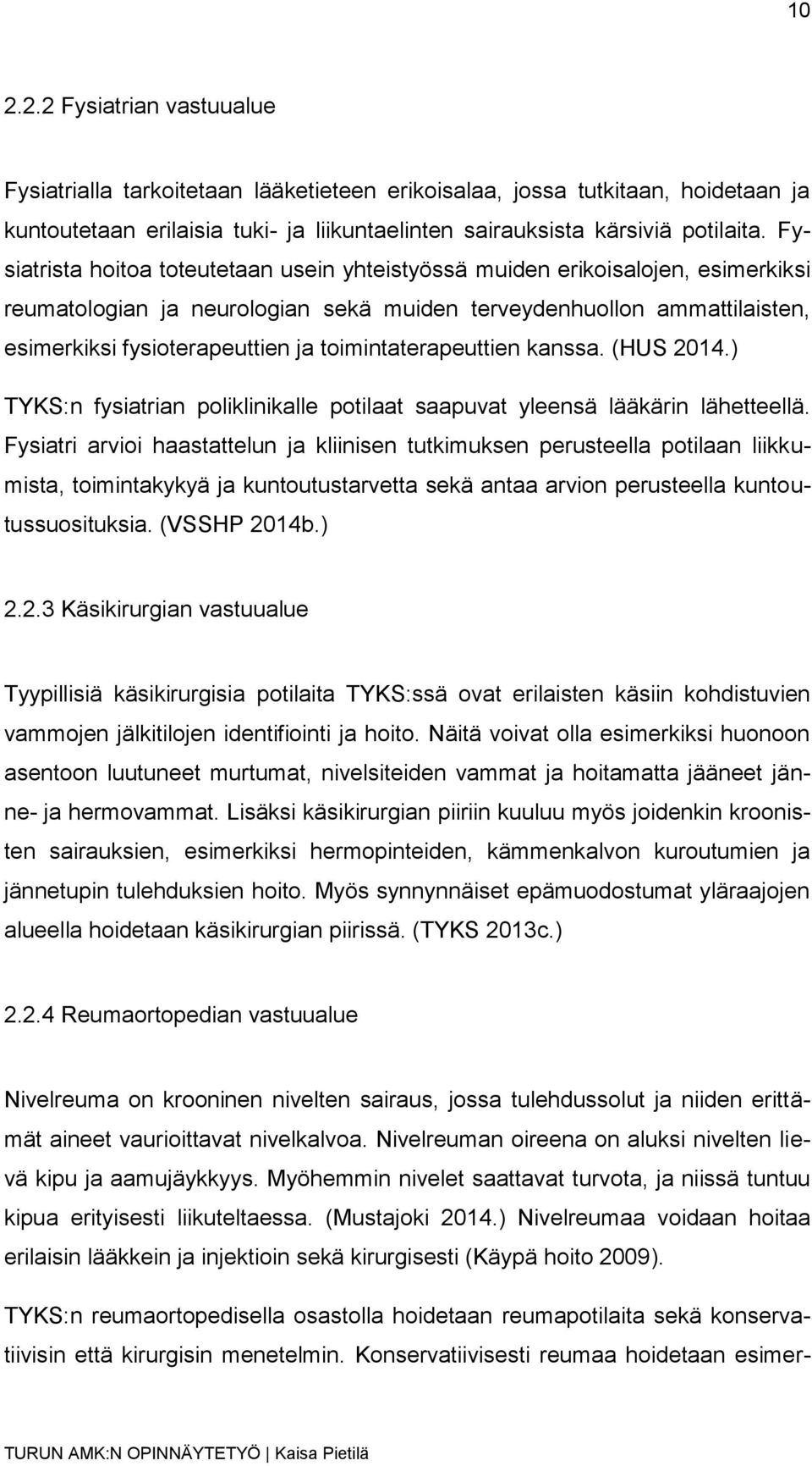 toimintaterapeuttien kanssa. (HUS 2014.) TYKS:n fysiatrian poliklinikalle potilaat saapuvat yleensä lääkärin lähetteellä.