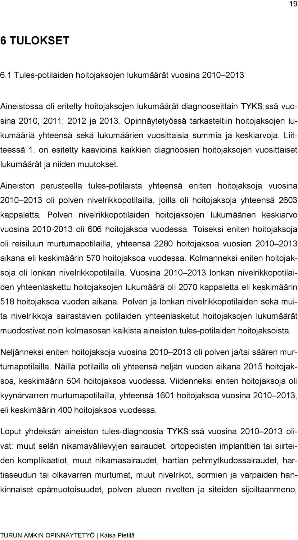 on esitetty kaavioina kaikkien diagnoosien hoitojaksojen vuosittaiset lukumäärät ja niiden muutokset.