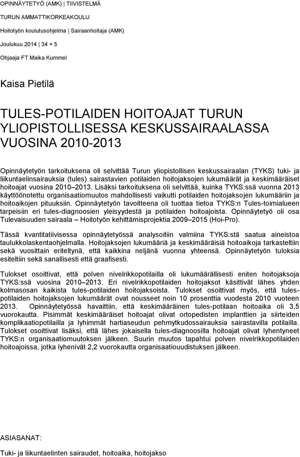 potilaiden hoitojaksojen lukumäärät ja keskimääräiset hoitoajat vuosina 2010 2013.