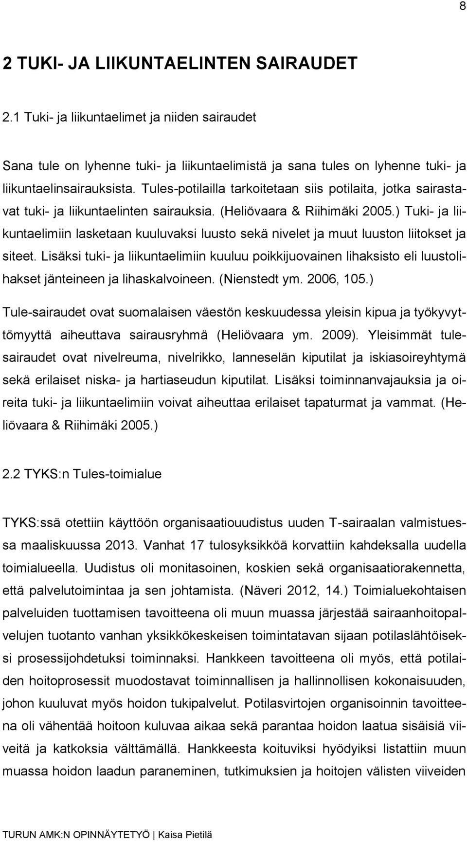 ) Tuki- ja liikuntaelimiin lasketaan kuuluvaksi luusto sekä nivelet ja muut luuston liitokset ja siteet.
