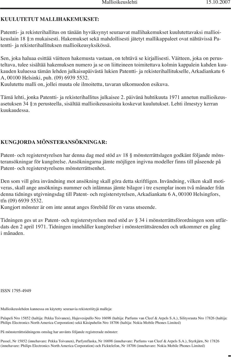 Sen, joka haluaa esittää väitteen hakemusta vastaan, on tehtävä se kirjallisesti.
