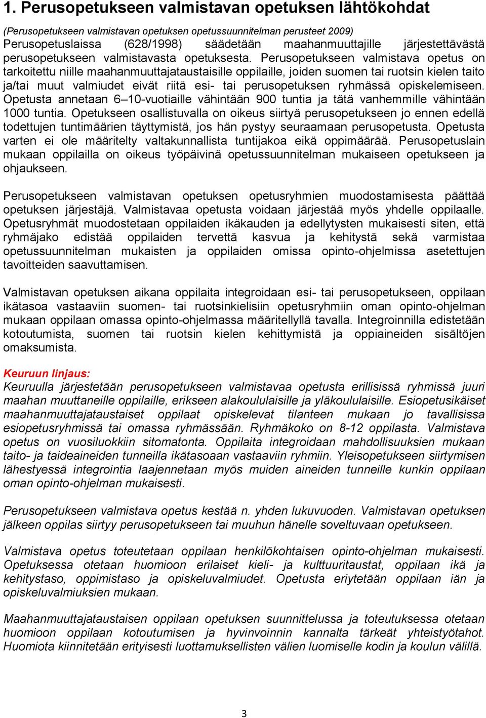 ryhmässä opiskelemiseen. Opetusta annetaan 6 10-vuotiaille vähintään 900 tuntia ja tätä vanhemmille vähintään 1000 tuntia.
