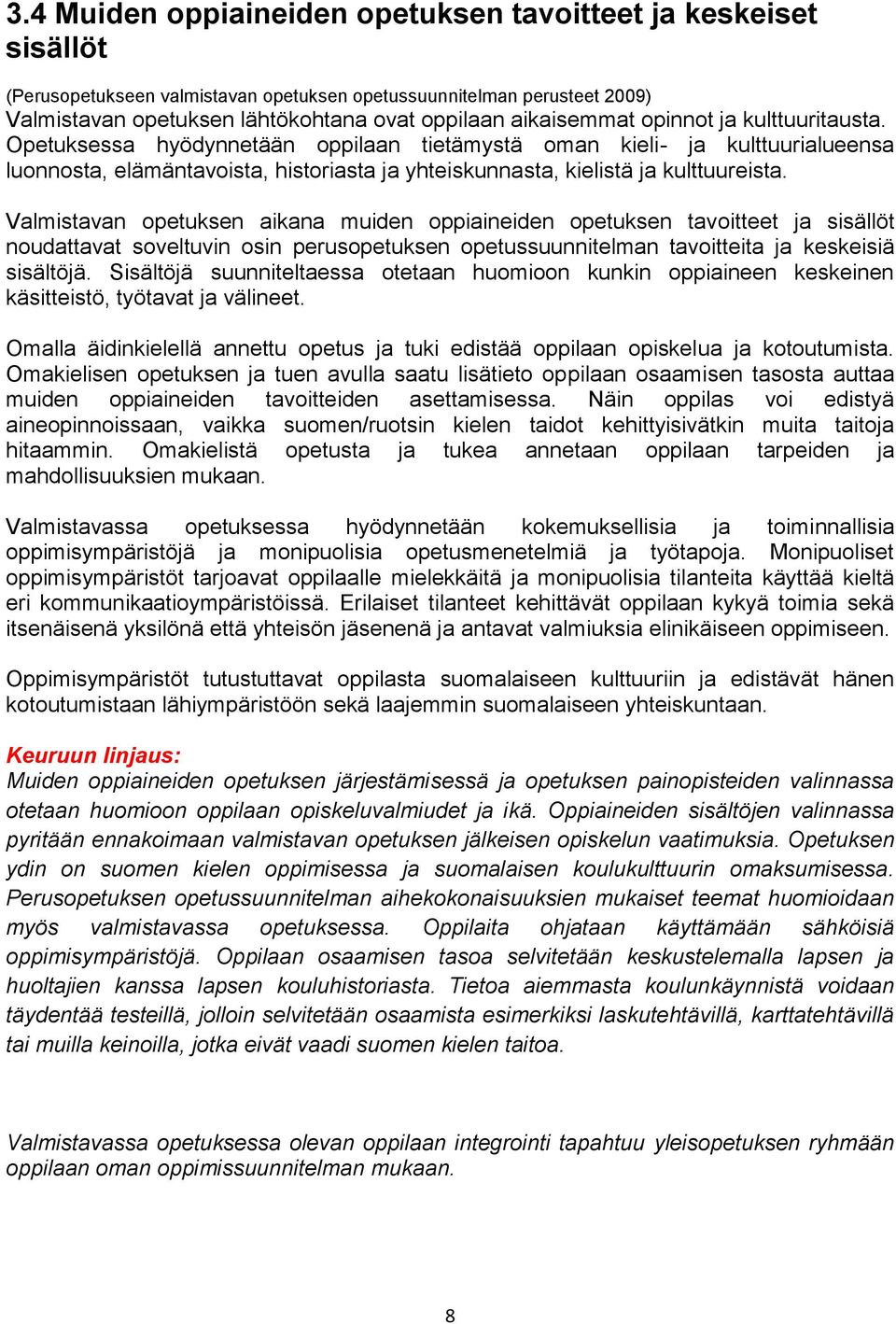 Valmistavan opetuksen aikana muiden oppiaineiden opetuksen tavoitteet ja sisällöt noudattavat soveltuvin osin perusopetuksen opetussuunnitelman tavoitteita ja keskeisiä sisältöjä.