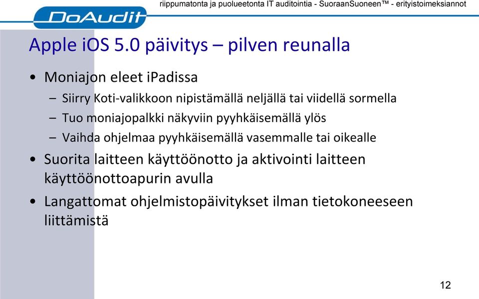 tai viidellä sormella Tuo moniajopalkki näkyviin pyyhkäisemällä ylös Vaihda ohjelmaa