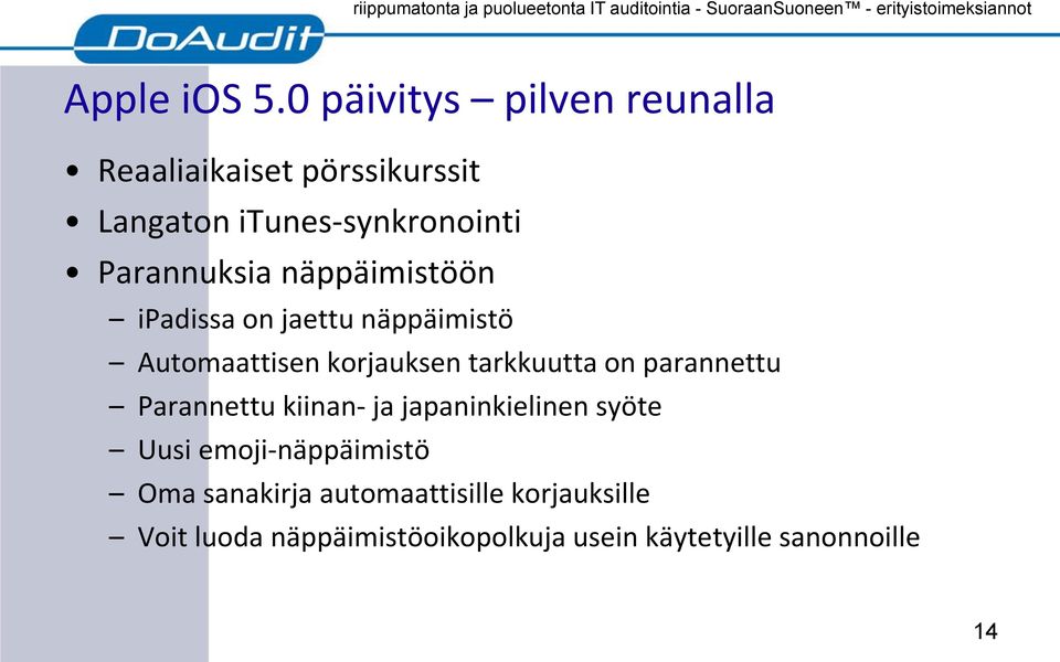 Parannuksia näppäimistöön ipadissa on jaettu näppäimistö Automaattisen korjauksen tarkkuutta