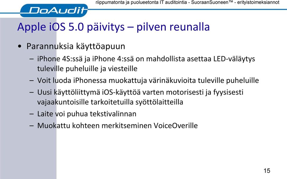 LED-väläytys tuleville puheluille ja viesteille Voit luoda iphonessa muokattuja värinäkuvioita tuleville