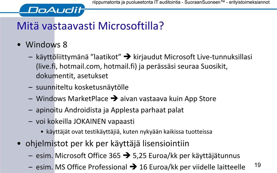 Androidista ja Applesta parhaat palat voi kokeilla JOKAINEN vapaasti käyttäjät ovat testikäyttäjiä, kuten nykyään kaikissa tuotteissa ohjelmistot