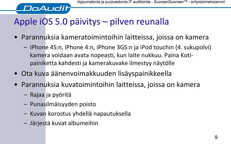 3GS:n ja ipod touchin (4. sukupolvi) kamera voidaan avata nopeasti, kun laite nukkuu.