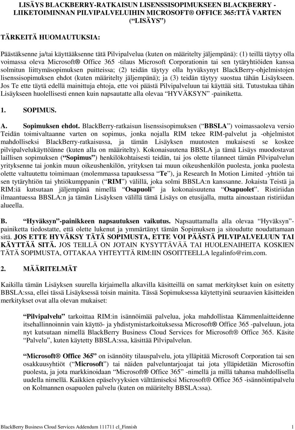 puitteissa; (2) teidän täytyy olla hyväksynyt BlackBerry-ohjelmistojen lisenssisopimuksen ehdot (kuten määritelty jäljempänä); ja (3) teidän täytyy suostua tähän Lisäykseen.