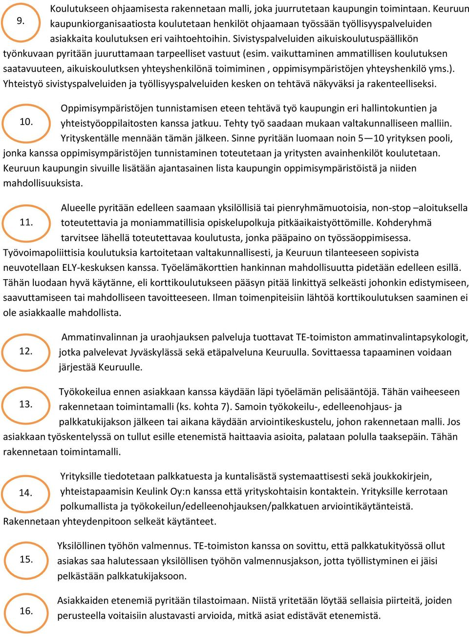 Sivistyspalveluiden aikuiskoulutuspäällikön työnkuvaan pyritään juuruttamaan tarpeelliset vastuut (esim.