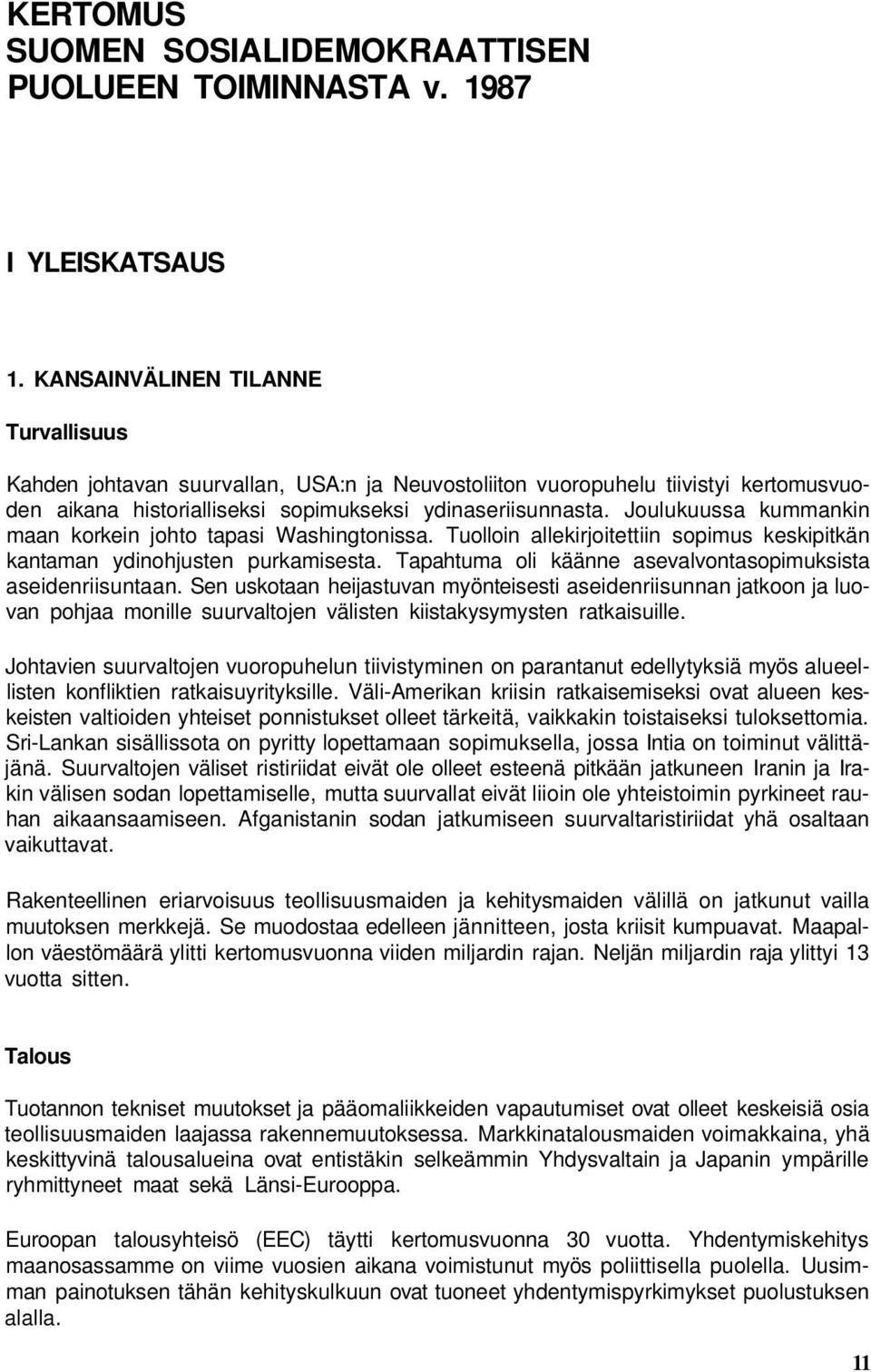 Joulukuussa kummankin maan korkein johto tapasi Washingtonissa. Tuolloin allekirjoitettiin sopimus keskipitkän kantaman ydinohjusten purkamisesta.