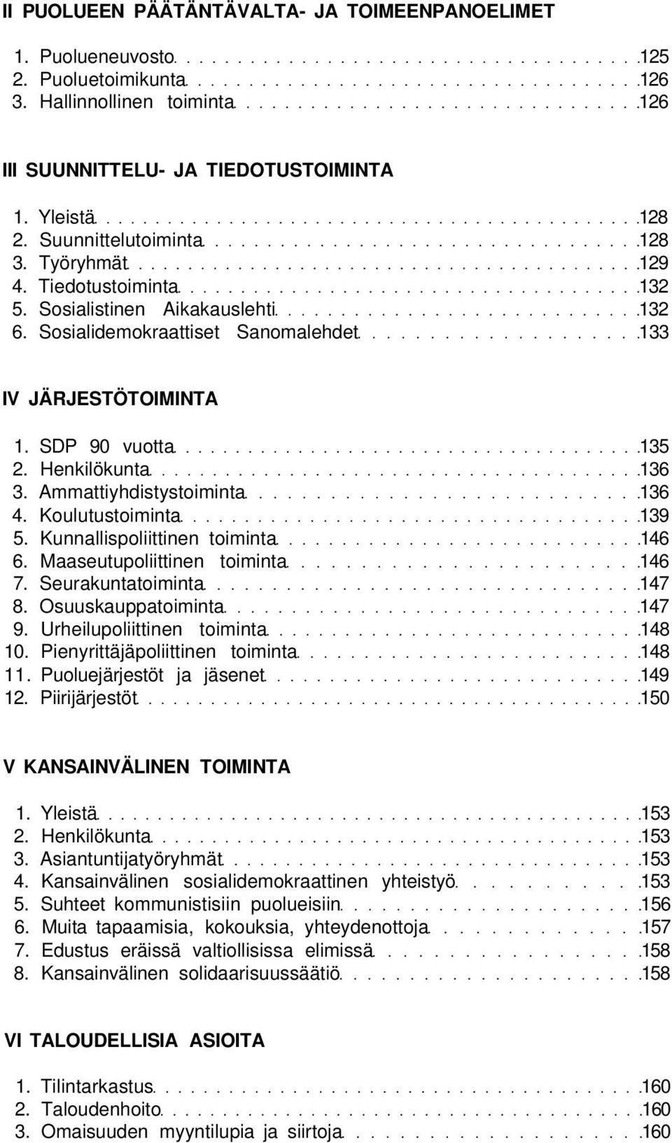 Koulutustoiminta 39 5. Kunnallispoliittinen toiminta 46 6. Maaseutupoliittinen toiminta 46 7. Seurakuntatoiminta 47 8. Osuuskauppatoiminta 47 9. Urheilupoliittinen toiminta 48 0.