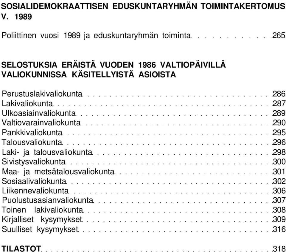 Perustuslakivaliokunta 286 Lakivaliokunta 287 Ulkoasiainvaliokunta 289 Valtiovarainvaliokunta 290 Pankkivaliokunta 295 Talousvaliokunta 296 Laki-