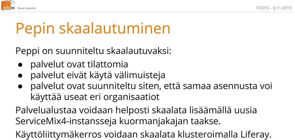 voi käyttää useat eri organisaatiot Palvelualustaa voidaan helposti skaalata lisäämällä