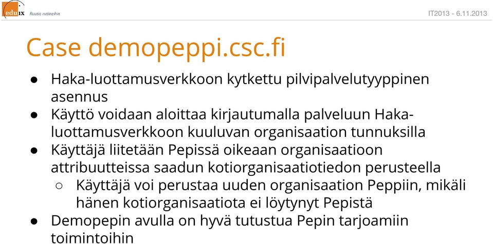 Hakaluottamusverkkoon kuuluvan organisaation tunnuksilla Käyttäjä liitetään Pepissä oikeaan organisaatioon