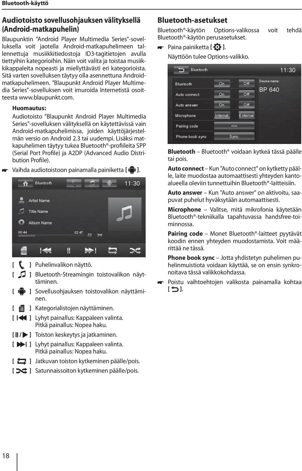 Sitä varten sovelluksen täytyy olla asennettuna Androidmatkapuhelimeen. "Blaupunkt Android Player Multimedia Series"-sovelluksen voit imuroida Internetistä osoitteesta www.blaupunkt.com.