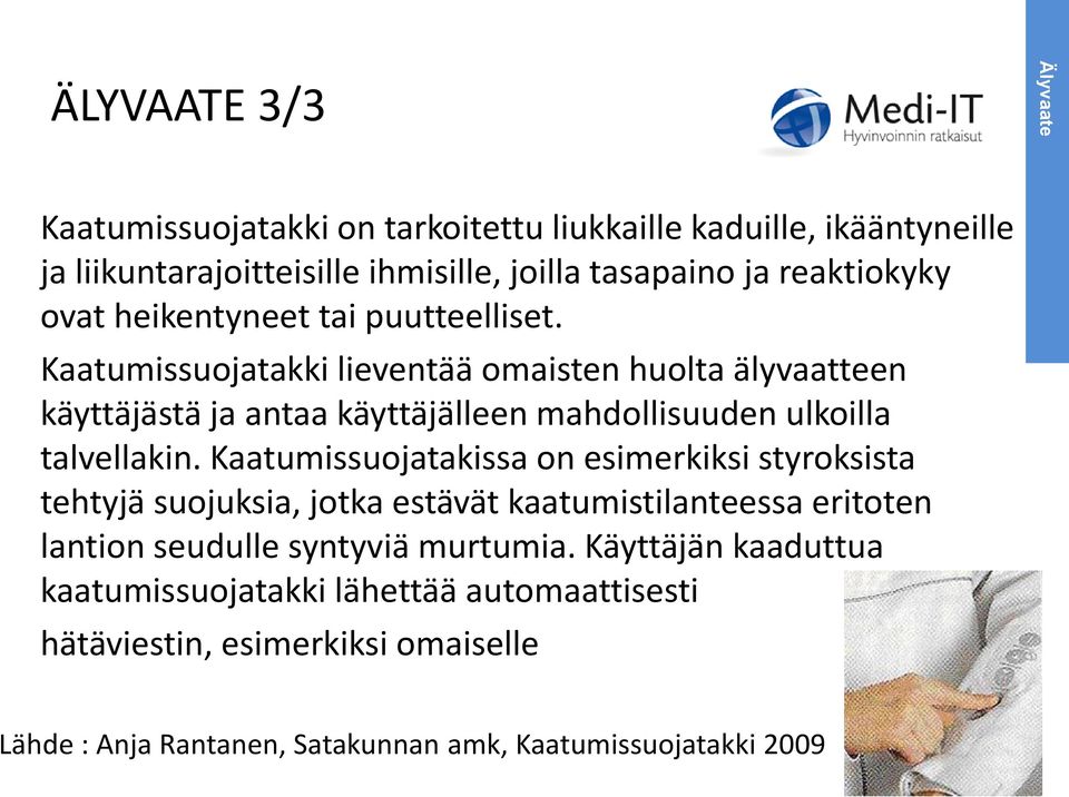 Kaatumissuojatakki lieventää omaisten huolta älyvaatteen käyttäjästä ja antaa käyttäjälleen mahdollisuuden ulkoilla talvellakin.