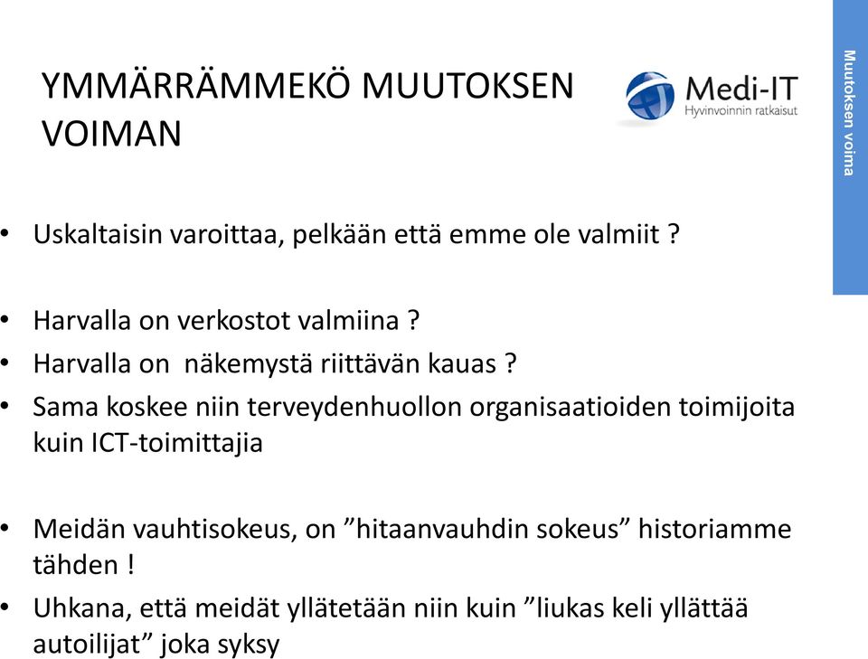 Sama koskee niin terveydenhuollon organisaatioiden toimijoita kuin ICT-toimittajia Meidän