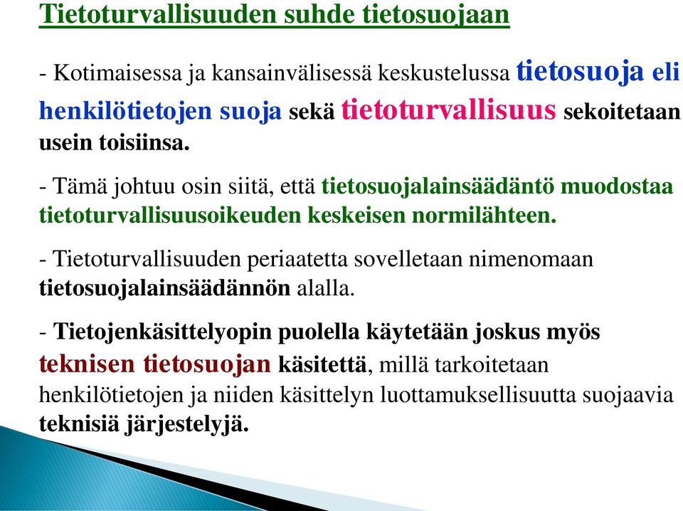 - Tämä johtuu osin siitä, että tietosuojalainsäädäntö muodostaa tietoturvallisuusoikeuden keskeisen normilähteen.