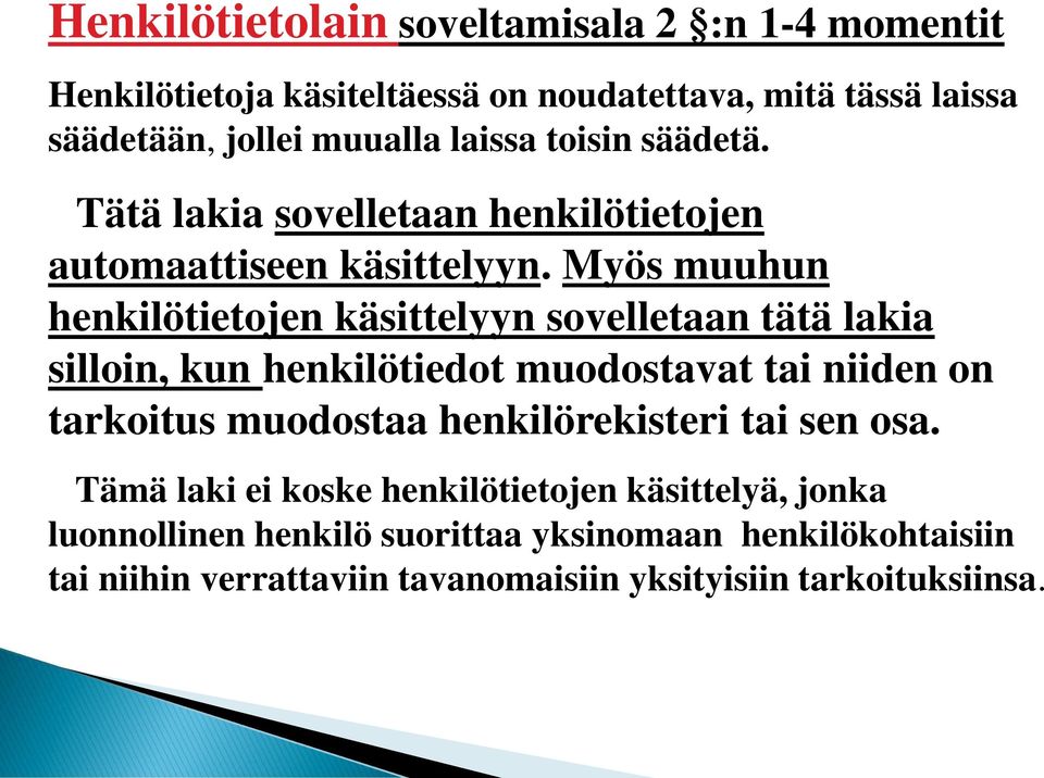 Myös muuhun henkilötietojen käsittelyyn sovelletaan tätä lakia silloin, kun henkilötiedot muodostavat tai niiden on tarkoitus muodostaa